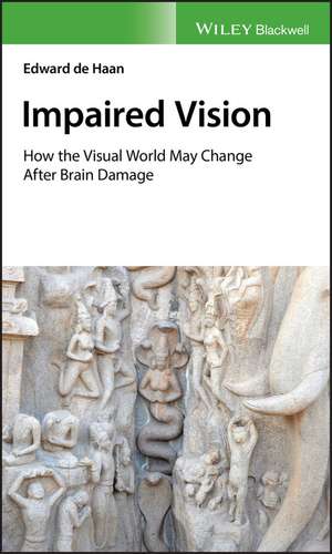 Impaired Vision – How the visual world may change after brain damage de E de Haan