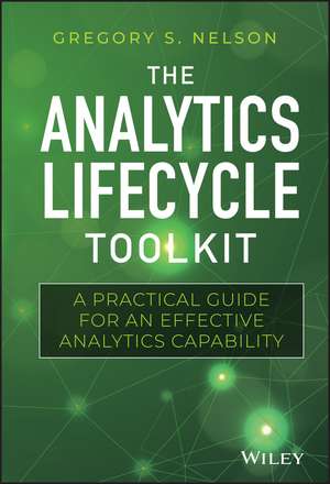 The Analytics Lifecycle Toolkit: A Practical Guide for an Effective Analytics Capability de Gregory S. Nelson