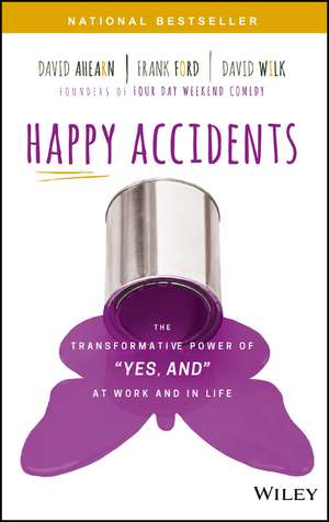 Happy Accidents: The Transformative Power of "Yes, and" at Work and in Life de David Ahearn