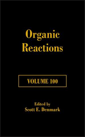 Organic Reactions Volume 100 de SE Denmark