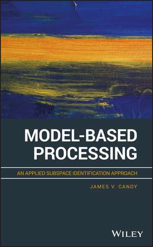 Model–Based Processing – An Applied Subspace Identification Approach de JV Candy