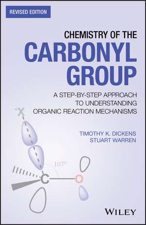 Chemistry of the Carbonyl Group – A Step–by–Step Approach to Understanding Organic Reaction Mechanisms – Revised Edition de TK Dickens