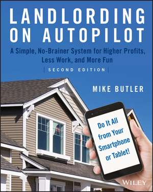 Landlording on AutoPilot – A Simple, No–Brainer System for Higher Profits, Less Work and More Fun (Do It All from Your Smartphone or Tablet!) de M. Butler