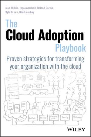 The Cloud Adoption Playbook: Proven Strategies for Transforming Your Organization with the Cloud de Moe Abdula