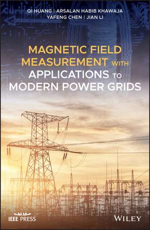 Magnetic Field Measurement with Applications to Modern Power Grids de Q Huang