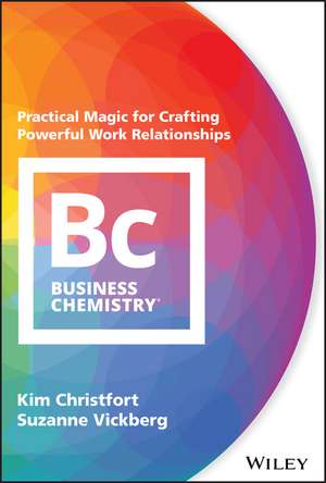 Business Chemistry – Practical Magic for Crafting Powerful Work Relationships de K Christfort