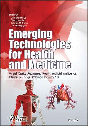 Emerging Technologies for Health & Medicine – Virt ual Reality, Augmented Reality, Artificial Intelli gence, Internet of Things, Robotics, Industry 4.0 de DN Le