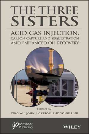 The Three Sisters – Acid Gas Injection, Carbon Capture and Sequestration, and Enhanced Oil Recovery de JJ Carroll