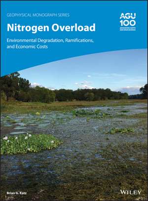 Nitrogen Overload – Environmental Degradation, Ramifications, and Economic Costs de BG Katz