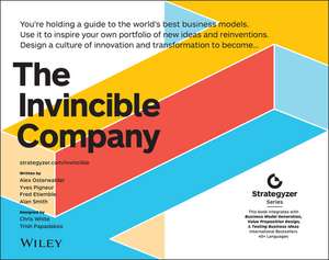 The Invincible Company: How to Constantly Reinvent Your Organization with Inspiration From the World′s Best Business Models de Alexander Osterwalder