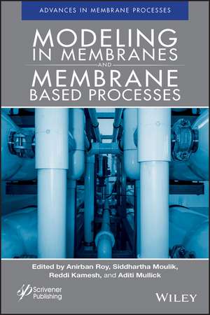 Modeling in Membranes and Membrane-Based Processes de Anirban Roy