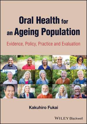 Oral Health for an Ageing Population: Evidence, Po licy, Practice and Evaluation de K Fukai