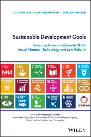 Sustainable Development Goals – Harnessing Business to Achieve the SDGs through Finance, Technology and Law Reform de J. Walker