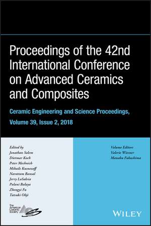 Proceeding of the 42nd International Conference on Advanced Ceramics and Composites, Ceramic Enginee ring and Science Proceedings Volume 39, Issue 2 de J Salem