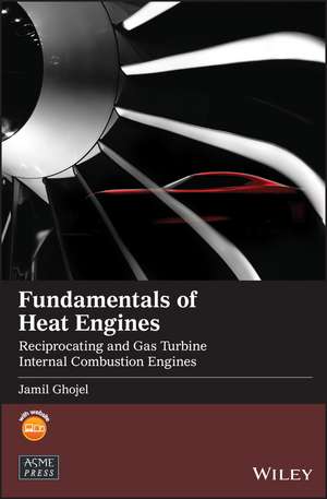 Fundamentals of Heat Engines – Reciprocating and Gas Turbine Internal Combustion Engines de J Ghojel