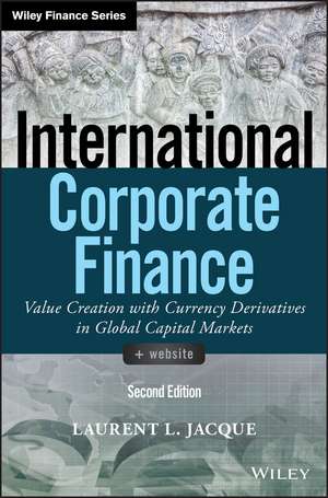 International Corporate Finance – Value Creation with Currency Derivatives in Global Capital Markets, Second Edition de LJ Jacque