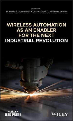 Wireless Automation as an Enabler for the Next Industrial Revolution de MA Imran