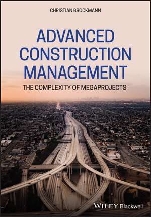 Advanced Construction Project Management: The Complexity of Megaprojects de C Brockmann