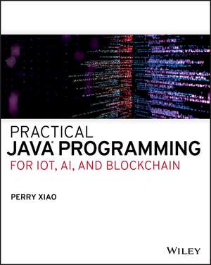 Practical Java Programming for IoT, AI, and Blockchain de P Xiao