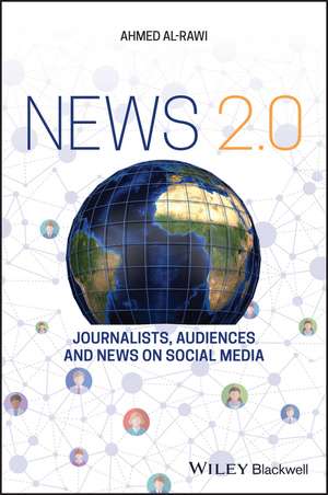 News 2.0 – Journalists, Audiences and News on Social Media de A Al–Rawi