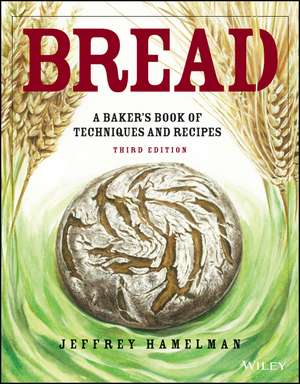 Bread – A Baker′s Book of Techniques and Recipes, 3e de J Hamelman