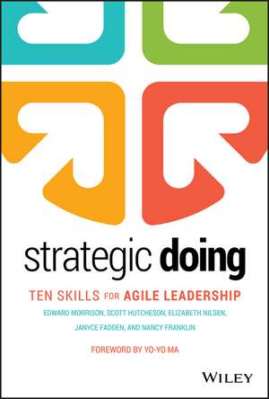 Strategic Doing: Ten Skills for Agile Leadership de Edward Morrison