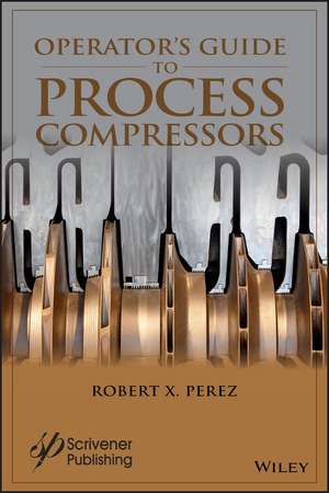 Operator′s Guide to Process Compressors de RX Perez