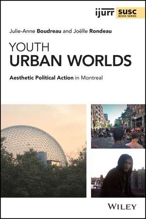 Youth Urban Worlds – Aesthetic Political Action in Montreal de JA Boudreau