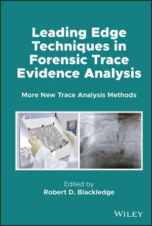 Leading Edge Techniques in Forensic Trace Evidence Analysis – More New Trace Analysis Methods de RD Blackledge