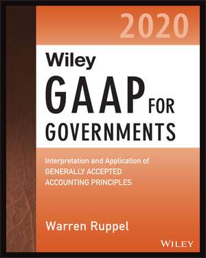 Wiley GAAP for Governments 2020: Interpretation and Application of Generally Accepted Accounting Principles for State and Local Governments de Warren Ruppel