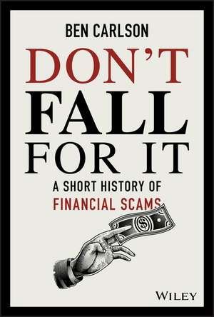 Don′t Fall For It: A Short History of Financial Scams de Ben Carlson