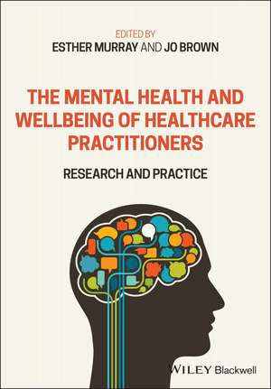 The Mental Health and Wellbeing of Healthcare Practitioners: Research and Practice de E Murray