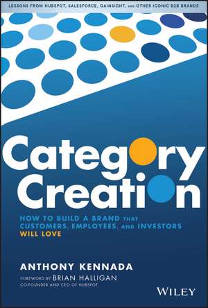 Category Creation: How to Build a Brand that Customers, Employees, and Investors Will Love de Anthony Kennada