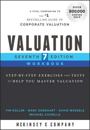 Valuation Workbook, Seventh Edition – Step–by–Step Exercises and Tests to Help You Master Valuation de McKinsey & Comp