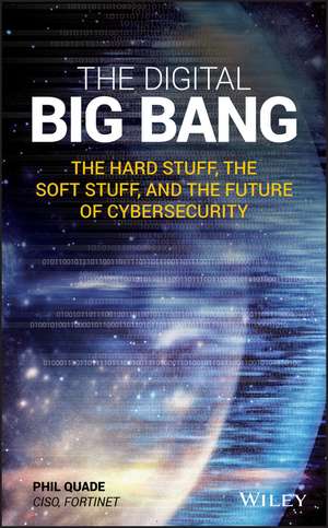 The Digital Big Bang – The Hard Stuff, the Soft Stuff, and the Future of Cybersecurity de P Quade