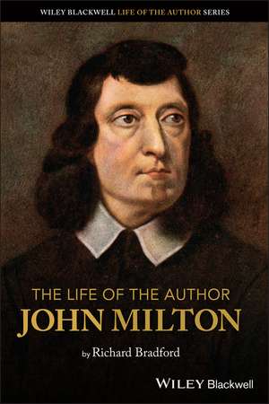 The Life of the Author: John Milton de Richard Bradford