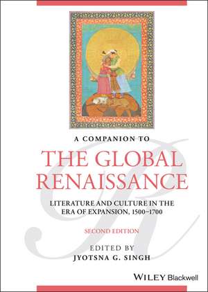 A Companion to the Global Renaissance – English Literature and Culture in the Era of Expansion, 1500–1700, Second Edition de JG Singh