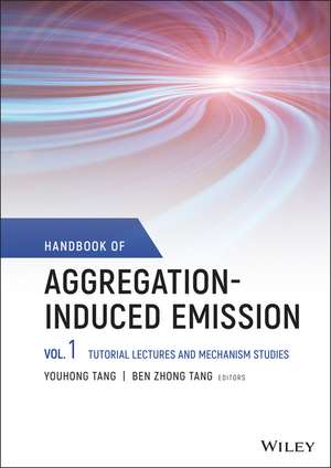 Handbook of Aggregation–Induced Emission: Vol 1 Tutorial Lectures and Mechanism Studies de Y Tang