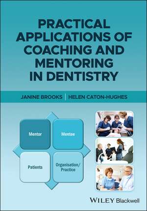 Practical Applications of Coaching and Mentoring in Dentistry de J Brooks