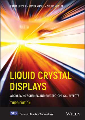 Liquid Crystal Displays: Addressing Schemes and Electro–Optical Effects, 3rd Edition de E Lueder