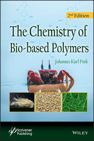 The Chemistry of Bio–based Polymers, Second Edition de J Fink