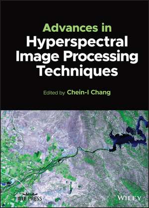 Advances in Hyperspectral Image Processing Techniques de CI Chang