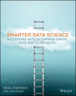 Smarter Data Science – Succeeding with Enterprise–Grade Data and AI Projects de N Fishman