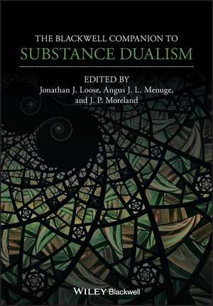 The Blackwell Companion to Substance Dualism de J Loose