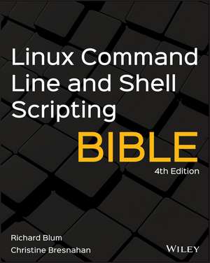 Linux Command Line and Shell Scripting Bible, Fourth Edition de R Blum