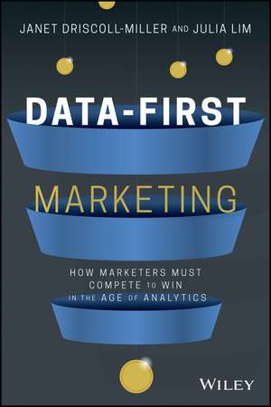 Data–First Marketing – How To Compete to Win in the Age of Analytics de JD Driscoll Miller