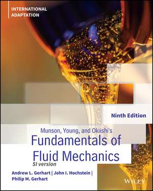 Munson, Young and Okiishi′s Fundamentals of Fluid Mechanics, 9th Edition, International Adaptation de PM Gerhart