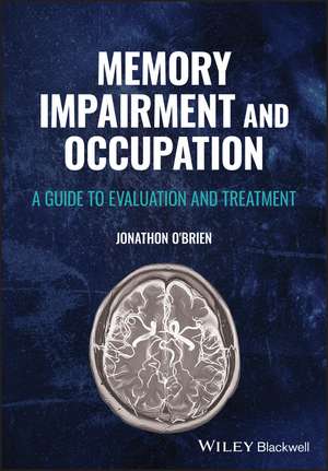 Memory Impairment and Occupation – A Guide to Evaluation and Treatment de J O′Brien