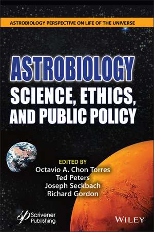 Astrobiology: Science, Ethics, and Public Policy de Octavio A. Chon Torres