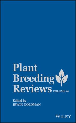 Plant Breeding Reviews, Volume 44 de I Goldman